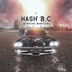 Nash B.C. : Burning Babylon